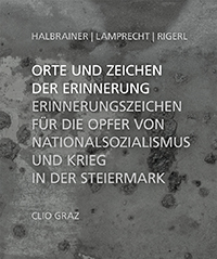Heimo Halbrainer, Gerald Lamprecht, Georg Rigerl: Orte und Zeichen der Erinnerung Heimo Halbrainer, Gerald Lamprecht, Georg Rigerl: Orte und Zeichen der Erinnerung